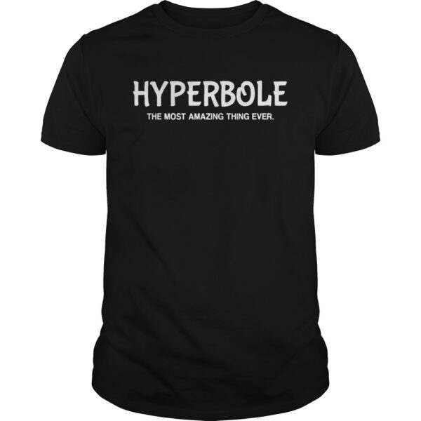 Hyperbole The Most Amazing Thing Ever Funny Ela Teacher Gift shirt.jpg